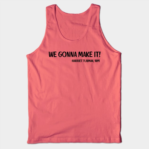 We gonna make it! Harriet Tubman Tank Top by UrbanLifeApparel